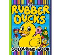 Rubber Ducks Colouring Book for Kids and Adults: Quirky. Creative. Completely Quack-tastic.