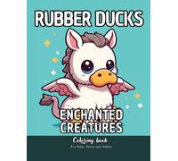 Rubber Ducks Enchanted Creatures Coloring Book for Kid Teens and Adults: 42 Simple Magical Creatures to Stress Relief and Relaxing Coloring