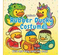 Rubber Ducky Costume Coloring Book: A Whimsical with 40 Adorable Ducks in Funny Disguises: For adults and teens who love adorable characters, cozy outfits, and costume critters