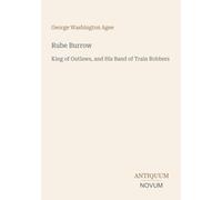 Rube Burrow: King of Outlaws, and His Band of Train Robbers