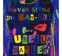 Rubella Ballet - Never Mind The Day-Glo