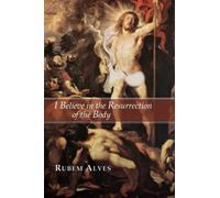 Rubem Alves I Believe in the Resurrection of the Body (Tascabile)