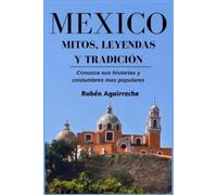 Rubén Aguirrech México Mitos, Leyendas y Tradición - Conozca sus His (Tascabile)
