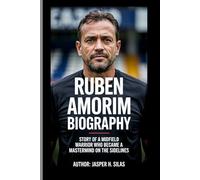 Ruben Amorim biography: Story of a Midfield Warrior Who Became a Mastermind on the Sidelines
