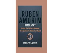 RUBEN AMORIM BIOGRAPHY: The Rise of a Football Philosopher, The Evolution of a Brilliant Strategist