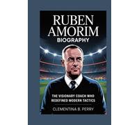 ruben amorim biography: The Visionary Coach Who Redefined Modern Tactics