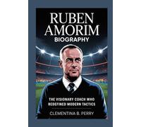 ruben amorim biography: The Visionary Coach Who Redefined Modern Tactics
