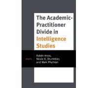 Rubén Arcos The Academic-Practitioner Divide in Intelligence Studies (Tascabile)