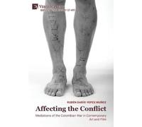 Affecting the Conflict: Mediations of the Colombian War in Contemporary Art and Film (Color)