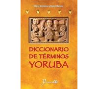 Diccionario de terminos yoruba: Pronunciacion, sinonimias, y uso practico del idioma lucumi de la nacion yoruba