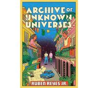 Ruben Reyes Jr Archive of Unknown Universes (Copertina rigida)