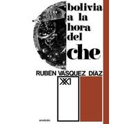Ruben Vasquez Diaz Bolivia a la Hora del Che (Tascabile)