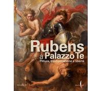 Rubens A Palazzo Te. Pittura, Trasformazione E Libertà - - 2023