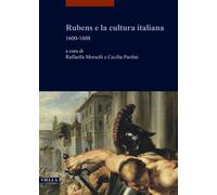Rubens e la cultura italiana. 1600-1608 - [Libreria Editrice Viella]