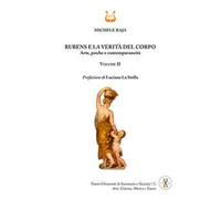 Rubens e la verità del corpo. Arte, psiche e contemporaneità. Vol. 2