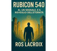 Rubicon 540: AI, un segnale, e il risveglio dell'eternità
