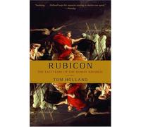 [Rubicon: The Last Years of the Roman Republic] [By: Tom Holland] [March, 2005]