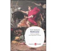 Rubicone. Trionfo e tragedia della Repubblica romana