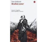 Rubicone. Trionfo e tragedia della Repubblica romana