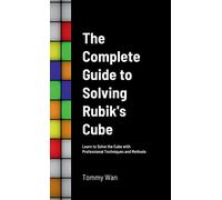 Rubiks Cube Guide: Learn to Solve the Cube with Professional Techniques and Methods
