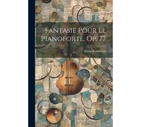 Rubinstein Anton 1829-1894 Fantasie Pour Le Pianoforte. Op. 77 (Tascabile)
