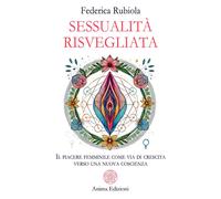 Rubiola, Federica. - Sessualità risvegliata. Il piacere femminile come via di cr