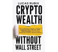 Rubix, Lucas Crypto Wealth Without Wall Street Book NUOVO