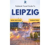 Rubletrek Leipzig Travel Guide Germany: Full Color Manual Filled With History and Charming Sights
