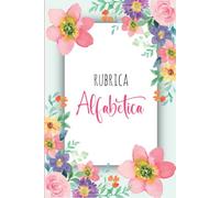 Rubrica Alfabetica: Organizzatore Alfabetico |160 pagine con riferimenti per ogni lettera