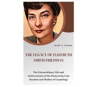 Ruby A Myers The Legacy of Elizebeth Smith Friedman (Tascabile)