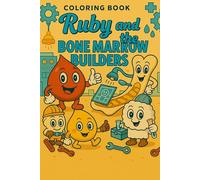 Ruby and the Bone Marrow Builders: A Coloring Book Journey on How Blood Is Made