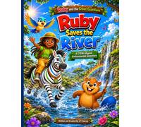 Ruby and the Green Guardians: Ruby Saves the River: A STEM Environmental Adventure Picture Book for Kids Ages 4-8 | Teamwork, Nature, and Saving the Earth