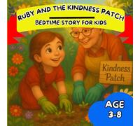 Ruby and the Kindness Patch: A Sweet Bedtime Story About Growing Kindness and Friendship for Kids Ages 3-8