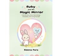 Ruby and the Magic Mirror: A Gentle Story About Big Feelings, Friendship, and Loving Yourself