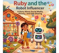 Ruby and the Robot Influencer: A Story About Social Media, Privacy, and Safe Sharing