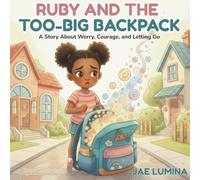 Ruby and the Too-Big Backpack: A Story About Worry, Courage, and Letting Go
