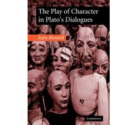 Ruby Blondell The Play of Character in Plato's Dialogues (Tascabile)