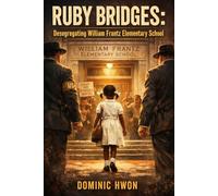 Ruby Bridges: Desegregating William Frantz Elementary School