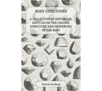 Ruby Gemstones - A Collection of Historical Articles on the Origins, (Tascabile)
