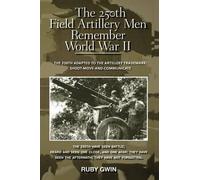 Ruby Gwin The 250th Field Artillery Men Remember World War II (Tascabile)