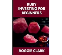 Ruby Investing For Beginners: How to Buy, Evaluate, and Invest in Natural Rubies for Long Term Value