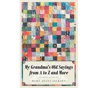 Ruby Jeans Jackson My Grandma's Old Sayings from A to Z and More (Tascabile)