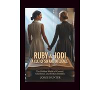 Ruby & Jodi: A Cult of Sin and Influence: The Hidden World of Control, Obedience, and Broken Families