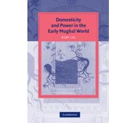 Ruby Lal Domesticity and Power in the Early Mughal World (Tascabile)