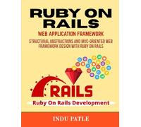 Ruby on Rails Web Application Framework: Structural Abstractions and MVC-Oriented Web Framework Design with Ruby on Rails