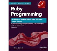 Ruby Programming: The Beginner to Advanced Mastery Guide with Object Oriented Principles
