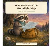 Ruby Raccoon and the Moonlight Map: A Sunny Hill Forest Friends Adventure