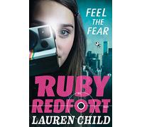 Ruby Redfort (4) Feel The Fear: A Suspenseful Children's Mystery About the Hunt for an Invisible Villain: Book 4