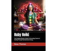 Ruby Reiki: The Complete Master's Guide To Grounding, Passion & Healing Through Red Gemstone Energy