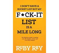 Ruby Rey I Don't Have a Bucket List but My Fck-it List is a Mile Lo (Tascabile)